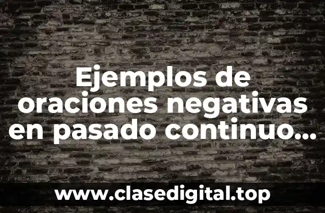 Ejemplos de oraciones negativas en pasado continuo en inglés