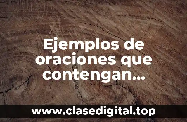 Ejemplos de oraciones que contengan complemento directo e indirecto