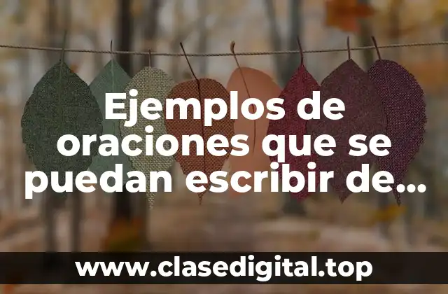 Ejemplos de oraciones que se puedan escribir de diferente manera