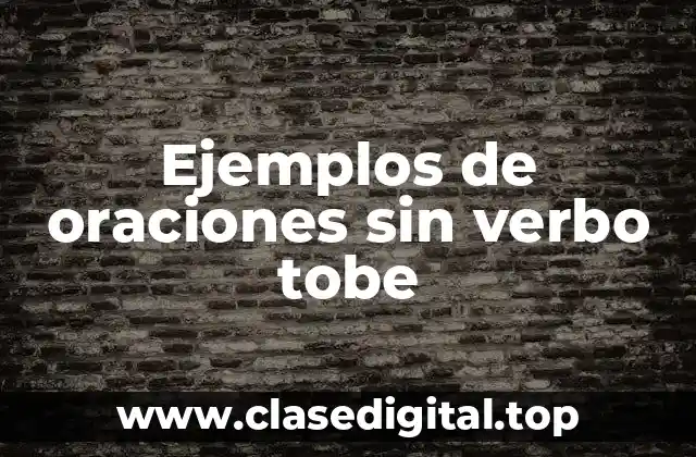 Ejemplos de oraciones sin verbo tobe