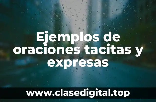 Ejemplos de oraciones tacitas y expresas