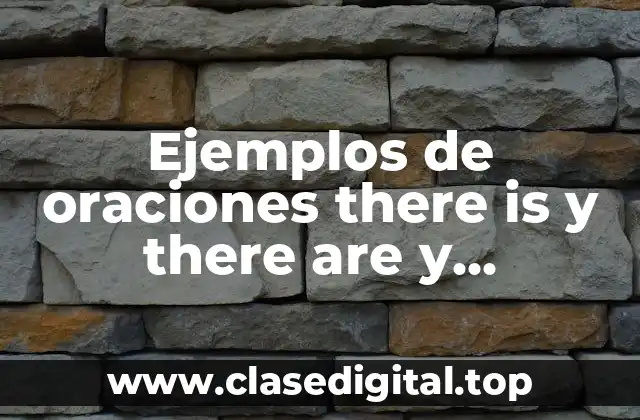 Ejemplos de oraciones there is y there are y Significado