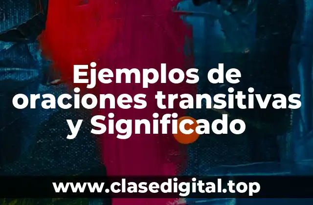 Ejemplos de oraciones transitivas y Significado