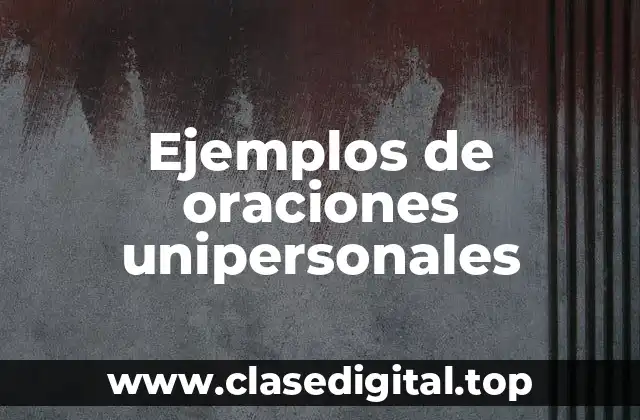 Ejemplos de oraciones unipersonales