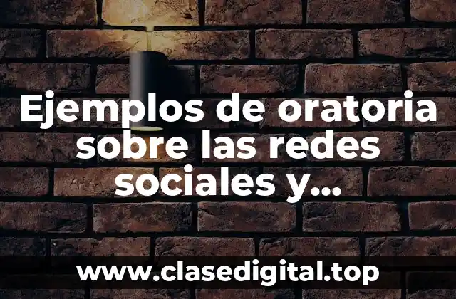 Ejemplos de oratoria sobre las redes sociales