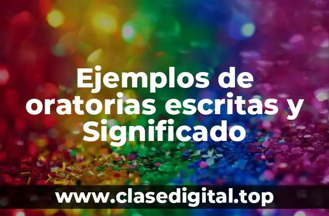 Ejemplos de oratorias escritas y Significado