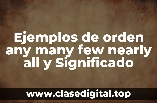 Ejemplos de orden any many few nearly all