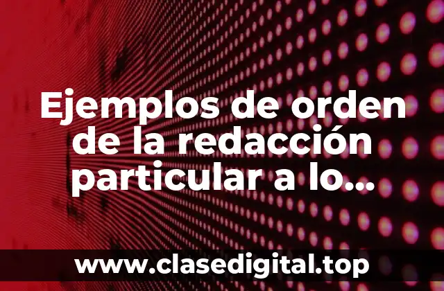 Ejemplos de orden de la redacción particular a lo general