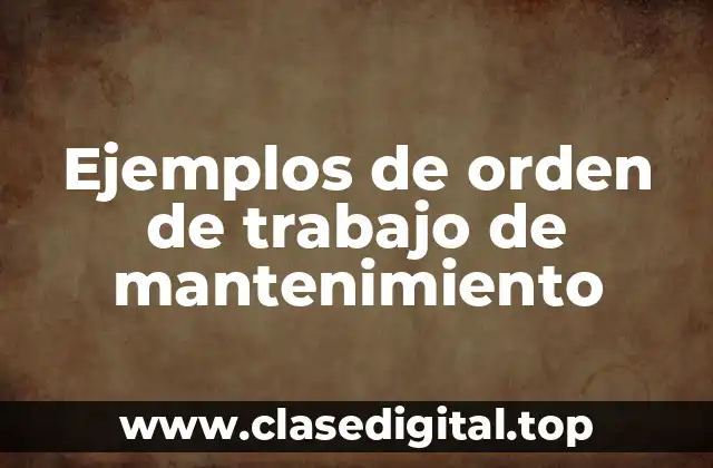 Ejemplos de orden de trabajo de mantenimiento