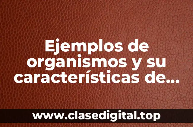 Ejemplos de organismos y su características de tipo de reproducción y Significado