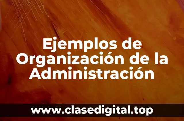 Ejemplos de Organización de la Administración