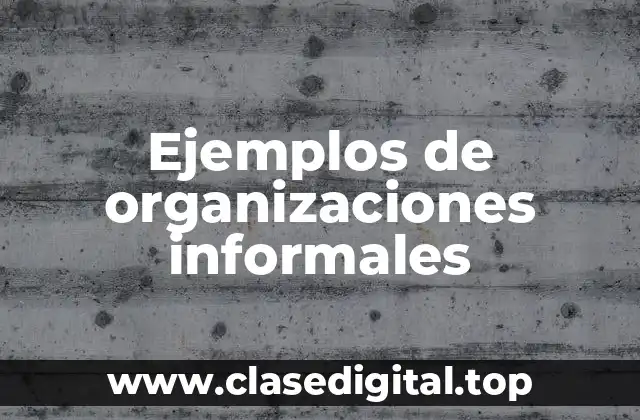Ejemplos de organizaciones informales