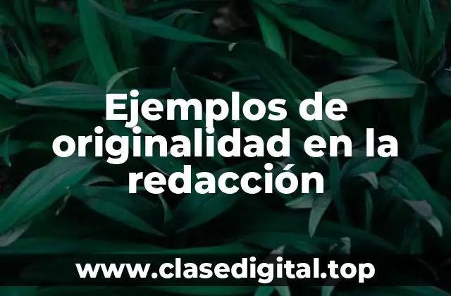 Ejemplos de originalidad en la redacción