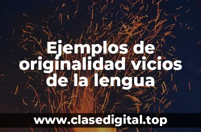 Ejemplos de originalidad vicios de la lengua