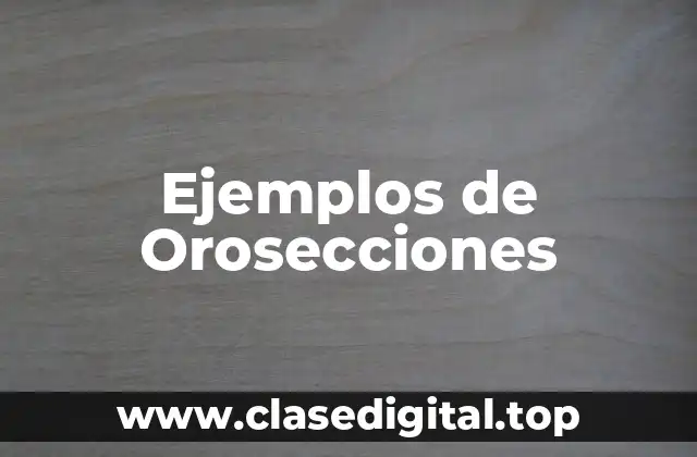 Ejemplos de Orosecciones