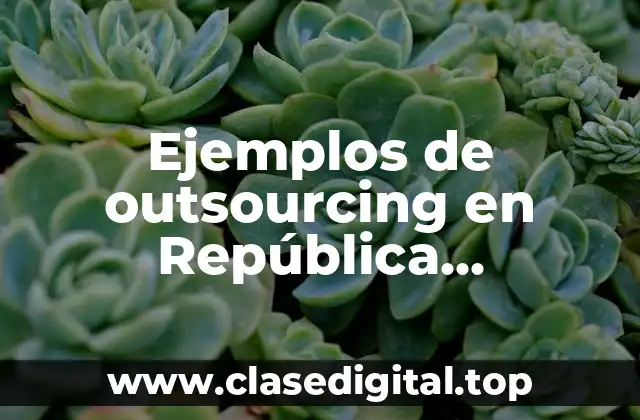 Ejemplos de outsourcing en República Dominicana