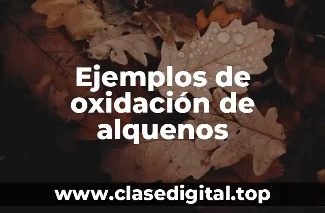 Ejemplos de oxidación de alquenos