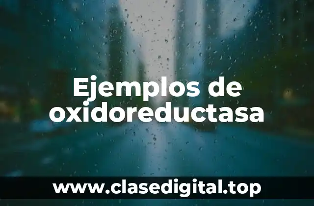 Ejemplos de oxidoreductasa