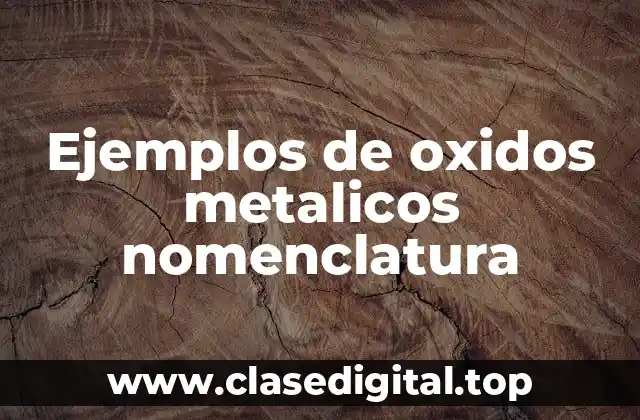 Ejemplos de oxidos metalicos nomenclatura