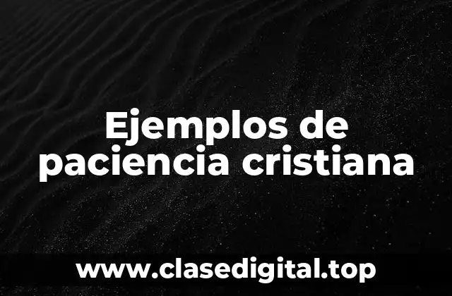 Ejemplos de paciencia cristiana