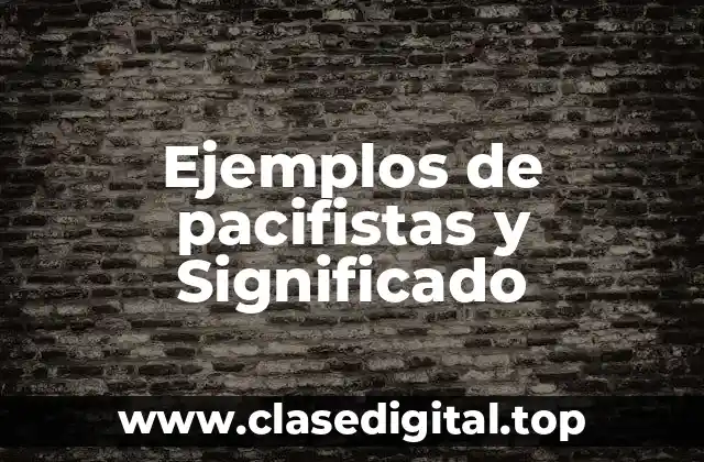 Ejemplos de pacifistas y Significado