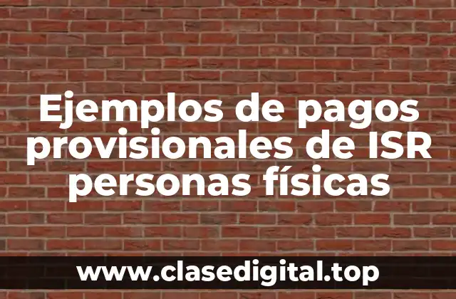 Ejemplos de pagos provisionales de ISR personas físicas
