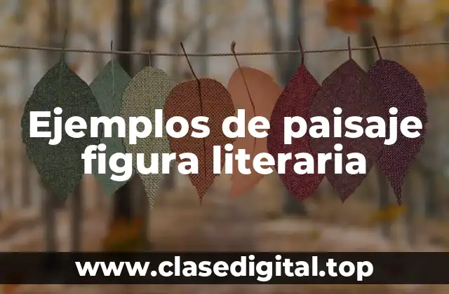 Ejemplos de paisaje figura literaria