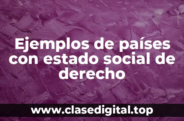 Ejemplos de países con estado social de derecho