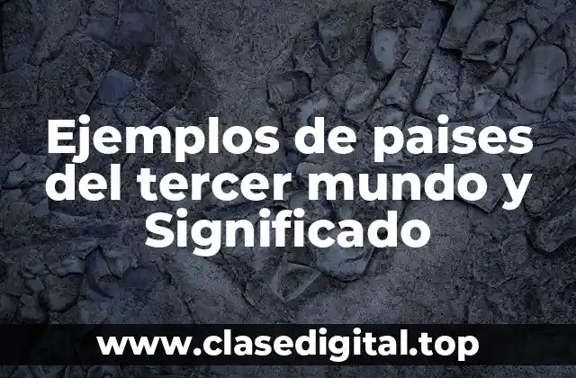 Ejemplos de paises del tercer mundo y Significado