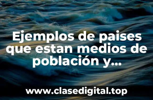 Ejemplos de paises que estan medios de población