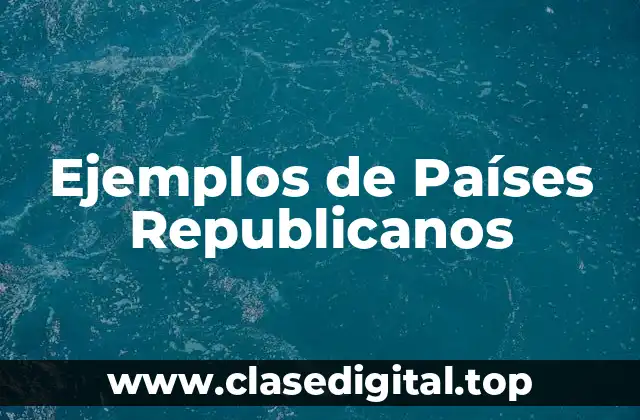 Ejemplos de Países Republicanos