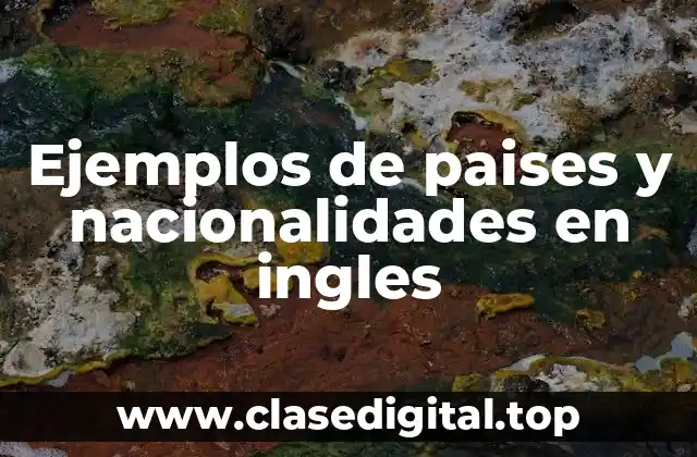 Ejemplos de paises y nacionalidades en ingles