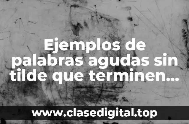 Ejemplos de palabras agudas sin tilde que terminen en y