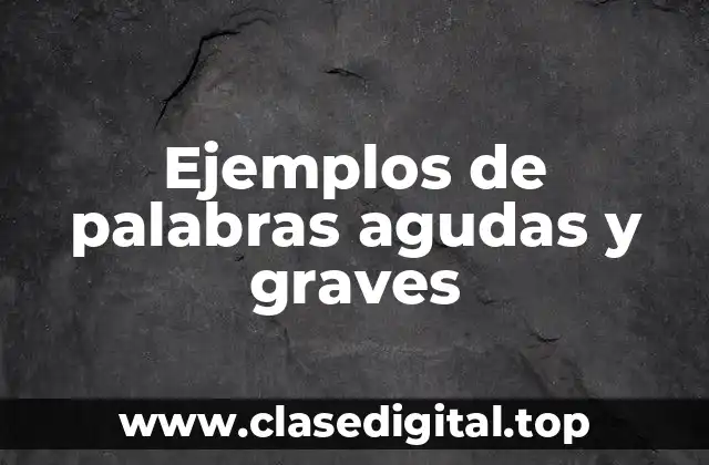 Ejemplos de palabras agudas y graves