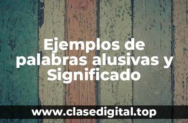 Ejemplos de palabras alusivas y Significado
