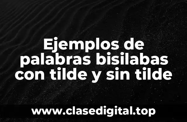 Ejemplos de palabras bisilabas con tilde y sin tilde