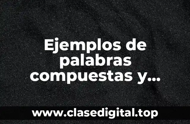 Ejemplos de palabras compuestas y derivadas