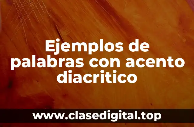 Ejemplos de palabras con acento diacritico