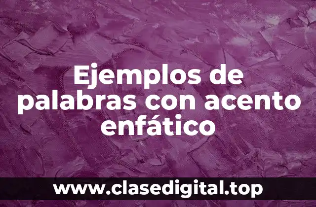 Ejemplos de palabras con acento enfático