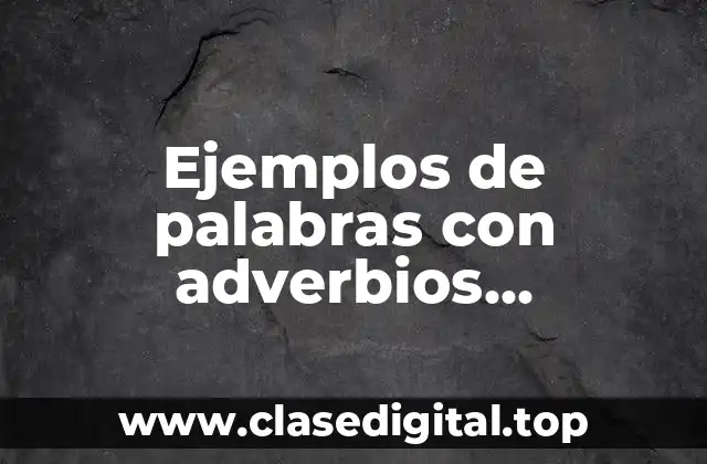 Ejemplos de palabras con adverbios terminados en mente