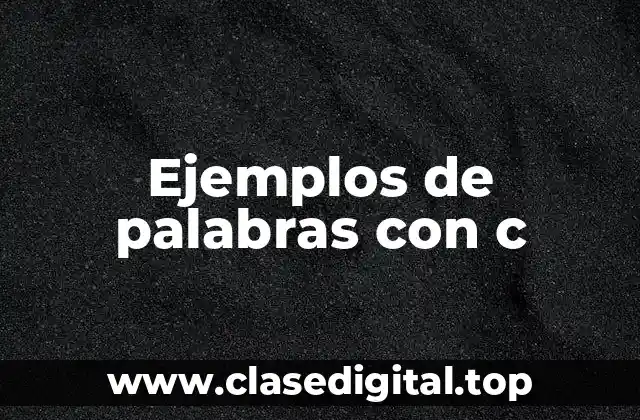 Ejemplos de palabras con c