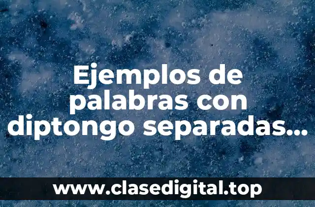 Ejemplos de palabras con diptongo separadas en silabas