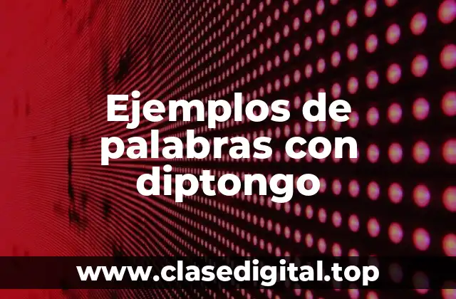 Ejemplos de palabras con diptongo