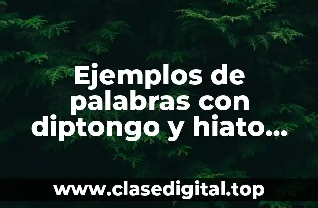 Ejemplos de palabras con diptongo y hiato separadas en silabas