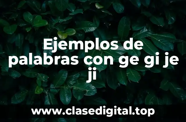 Ejemplos de palabras con ge gi je ji