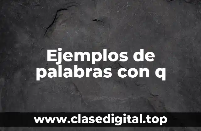 Ejemplos de palabras con q
