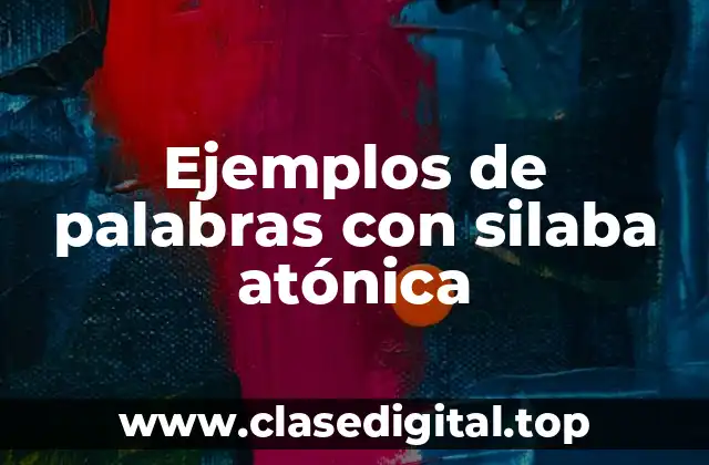 Ejemplos de palabras con silaba atónica