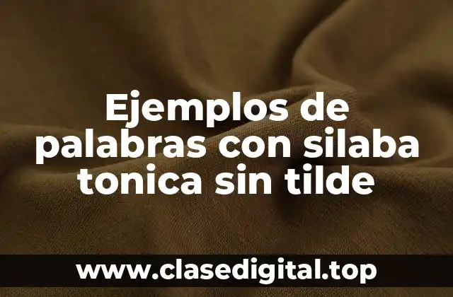Ejemplos de palabras con silaba tonica sin tilde