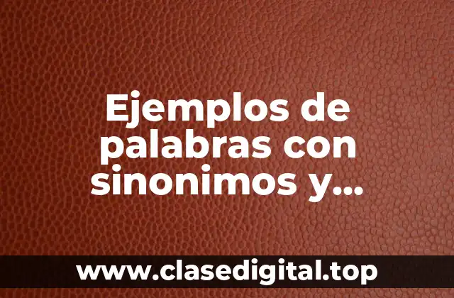 Ejemplos de palabras con sinonimos y antonimos