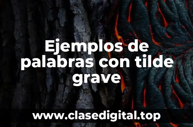 Ejemplos de palabras con tilde grave